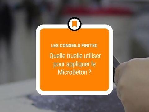 Quelle truelle utiliser pour appliquer le MicroBéton?